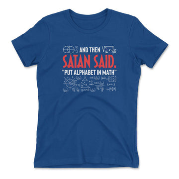 And Then Satan Said, Put Alphabet In Math Womens T-Shirt in Royal color